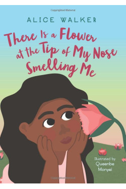 There Is a Flower at the Tip of My Nose Smelling Me by Queenbe Monyei and Alice Walker - Hardback