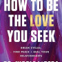 How to Be the Love You Seek: Break Cycles, Find Peace, and Heal Your Relationships by LePera, Nicole - Hardback