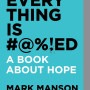 Everything Is #@%!ed A Book About Hope by Mark Manson - Paperback 