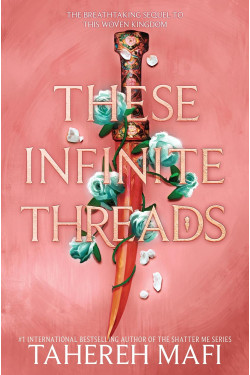 These Infinite Threads (This Woven Kingdom, Bk. 2) by Tahereh Mafi - Hardback