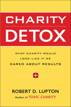 Charity Detox: What Charity Would Look Like If We Cared About Results by Robert D. Lupton - Paperback