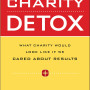 Charity Detox: What Charity Would Look Like If We Cared About Results by Robert D. Lupton - Paperback