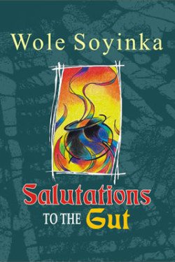 Salutation to the Gut by Wole Soyinka