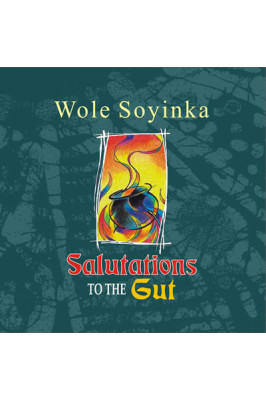 Salutation to the Gut by Wole Soyinka