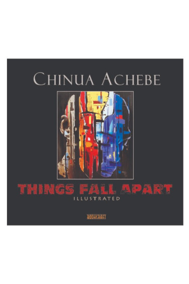 The Illustrated Things Fall Apart- Chinua Achebe