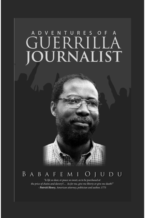 The Adventures of a Guerrilla Journalist By: Babafemi Ojudu
