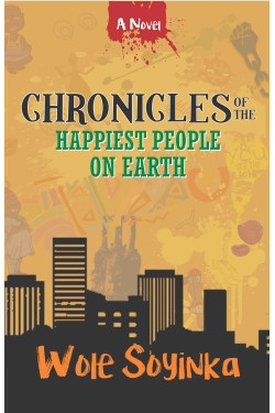 Chronicles of the Happiest People on Earth by Wole Soyinka