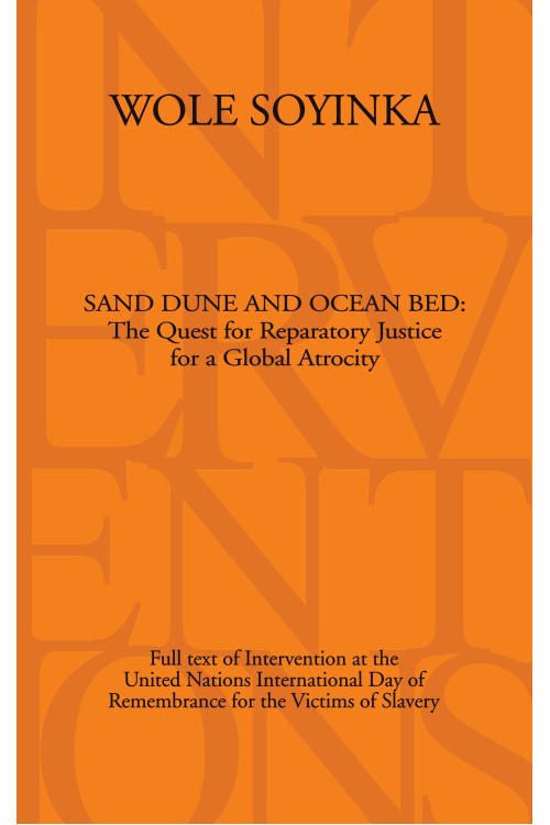 Sand Dune and Ocean Bed: The Quest for Reparatory Justice for a Global Atrocity Wole Soyinka-Paperback