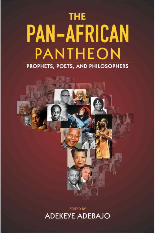 The Pan-African Pantheon: Prophets, Poets, and Philosophers  by Adekeye Adebajo
