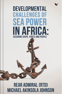 Developmental Challenges of Sea Power in Africa By Rear Admiral Akinsola Johnson