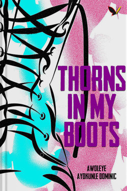 Thorns in My Boots By: Awoleye Ayokunle Dominic-Paperback