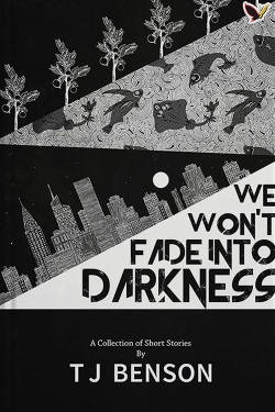 We wont fade into darkness by T. J Benson-Paperback