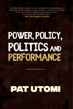 Power, Policy, Politics and Performance by Pat Utomi-Paperback