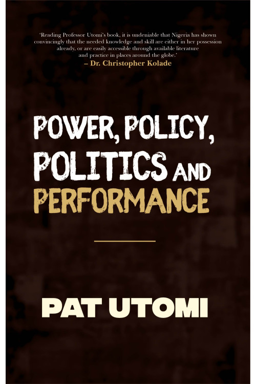 Power, Policy, Politics and Performance by Pat Utomi-Paperback