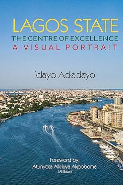 Lagos State, The Centre of Excellence (A Visual Portrait) by 'dayo Adedayo