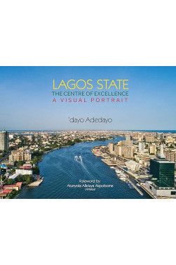 Lagos State, The Centre of Excellence (A Visual Portrait) by 'dayo Adedayo