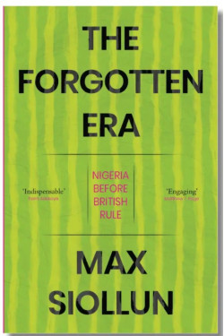 The Forgotten Era: Nigeria Before British Rule by Max Siollun-Hardcover