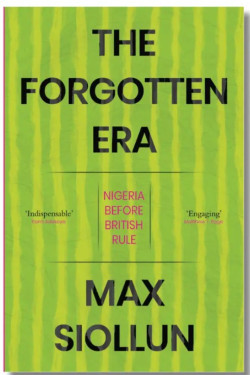 The Forgotten Era: Nigeria Before British Rule by Max Siollun-Hardcover