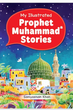 My Illustrated Prophet Muhammad Stories By Saniyasnain Khan