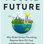 Fossil Future: Why Global Human Flourishing Requires More Oil, Coal, and Natural Gas--Not Less by Epstein, Alex-Hardcover