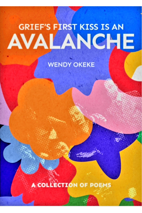 Grief’s First Kiss is an Avalanche by Wendy Okeke - Paperback