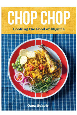 Chop Chop-Cooking the Food of Nigeria by Ozoz Sokoh