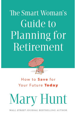 The Smart Woman's Guide to Planning for Retirement: How To Save For Your Future Today by Mary Hunt-Paperback 