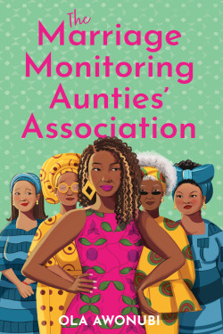 The Marriage Monitoring Aunties’ Association By Ola Awonubi
