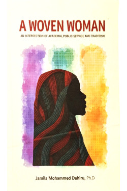 A woven woman: An intersection of Academia, Public Service and Tradition by Jamila Mohammad Dahiru