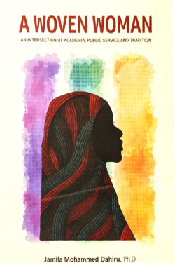 A woven woman: An intersection of Academia, Public Service and Tradition by Jamila Mohammad Dahiru