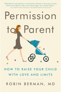 Permission to Parent: How to Raise Your Child with Love and Limits by Robin Berman MD - Paperback