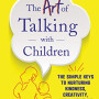 The Art of Talking with Children: The Simple Keys to Nurturing Kindness, Creativity, and Confidence in Kids by Rolland, Rebecca -Paperback