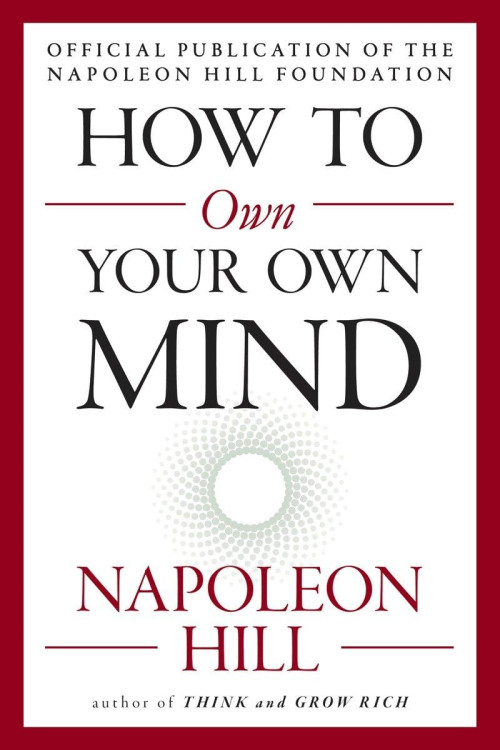 How to Own Your Own Mind (The Mental Dynamite Series) by Napoleon Hill- Paperback