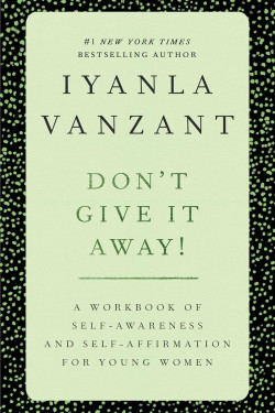Don't Give It Away! : A Workbook of Self-Awareness and Self-Affirmations for Young Women by Iyanla Vanzant- Paperback