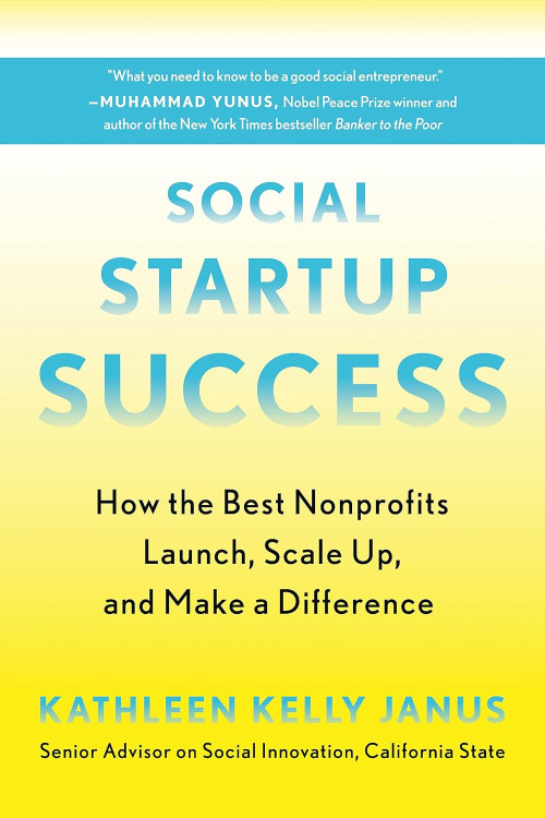 Social Startup Success: How the Best Nonprofits Launch, Scale Up, and Make a Difference  by Kathleen Kelly Janus -Paperback