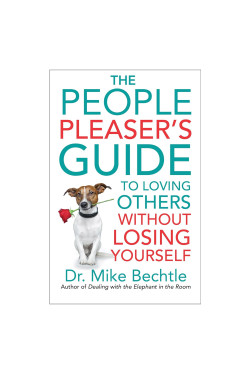 The People Pleaser's Guide to Loving Others without Losing Yourself   by Dr. Mike Bechtle