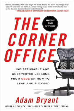 The Corner Office: Indispensable and Unexpected Lessons From CEOs on How to Lead and Succeed by Bryant, Adam -Paperback