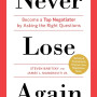 Never Lose Again: Become a Top Negotiator by Asking the Right Questions by Steven Babitsky  and  James J. Mangraviti Jr.- Paperback