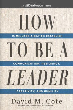 How to Be a Leader: 15 Minutes a Day to Establish Communication, Resiliency, Creativity, and Humility by Cote, David M. -Paperback