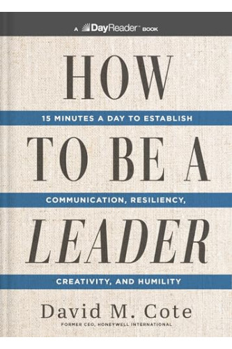 How to Be a Leader: 15 Minutes a Day to Establish Communication, Resiliency, Creativity, and Humility by Cote, David M. -Paperback
