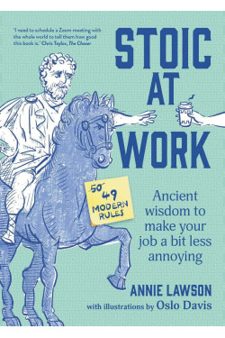 Stoic at Work: Ancient Wisdom to Make Your Job a Bit Less Annoying by Annie Lawson- Paperback 