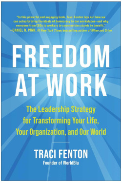 Freedom at Work: The Leadership Strategy for Transforming Your Life, Your Organization, and Our World  by Traci Fenton