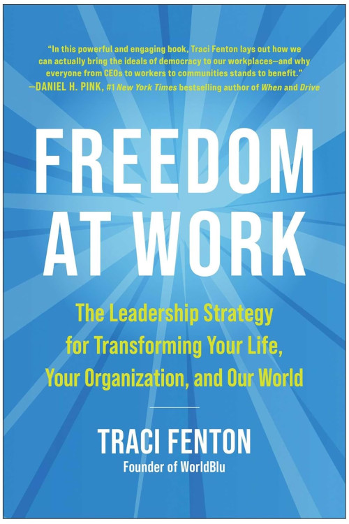 Freedom at Work: The Leadership Strategy for Transforming Your Life, Your Organization, and Our World  by Traci Fenton