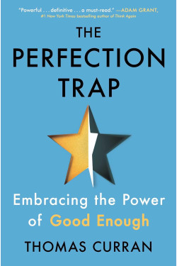 The Perfection Trap: Embracing the Power of Good Enough by Curran, Thomas -Hardcover