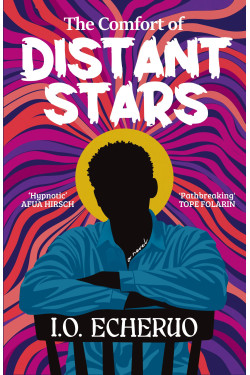 The Comfort Of Distant Stars A Novel By I.O Echeruo