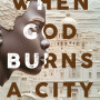 When God Burns A City A Novel By Emeka Obinna