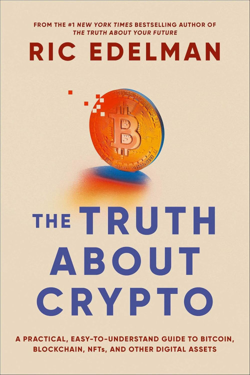 The Truth About Crypto: A Practical, Easy-to-Understand Guide to Bitcoin, Blockchain, NFTs, and Other Digital Assets by Edelman, Ric -Paperback