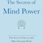 The Secrets of Mind Power: The Secret of Success and Other Essential Works by William Walker Atkinson -Hardcover