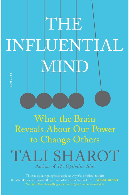The Influential Mind: What the Brain Reveals About Our Power to Change Others by Tali Sharot
