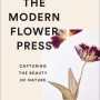 The Modern Flower Press: Capturing the Beauty of Nature by Amy Fielding, Melissa Richardson -Hardback